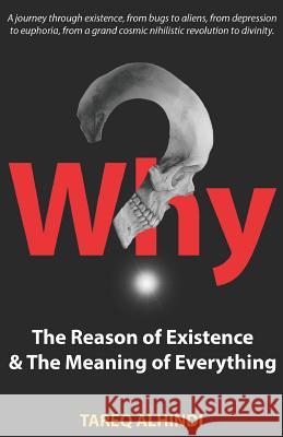 Why? the Reason of Existence & the Meaning of Everything Tareq Alhindi 9789923973318 Tareq Zaid Alhindi - książka