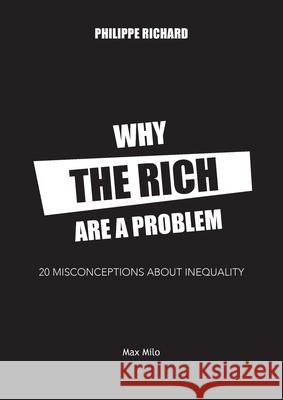 Why the Rich are a Problem: 20 Misconceptions about Inequality Philippe Richard 9782315010677 Max Milo Editions - książka