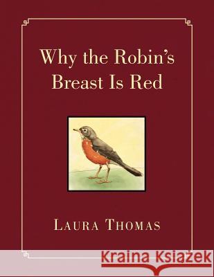 Why the Robin's Breast Is Red Laura Thomas 9781450047715 Xlibris Corporation - książka