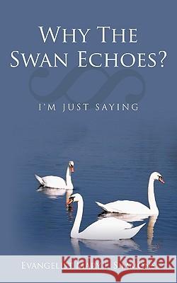 Why The Swan Echoes?: I'm Just Saying Simmons, Evangelist Mary F. 9781449061678 Authorhouse - książka