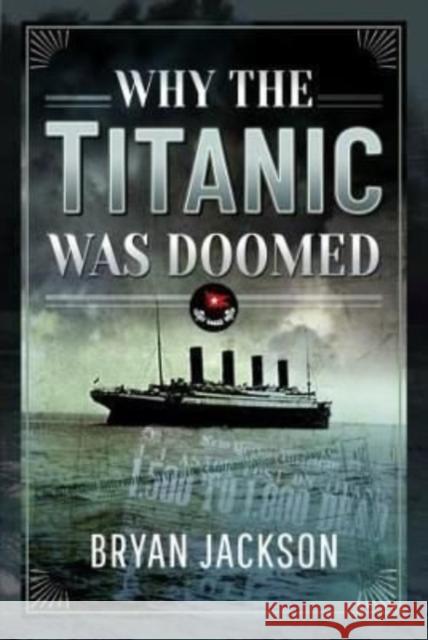 Why the Titanic was Doomed Jackson, Bryan 9781399097161 Pen & Sword Books Ltd - książka