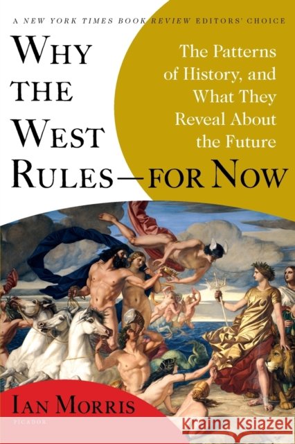 Why the West Rules--For Now: The Patterns of History, and What They Reveal about the Future Ian Morris 9780312611699 Picador USA - książka