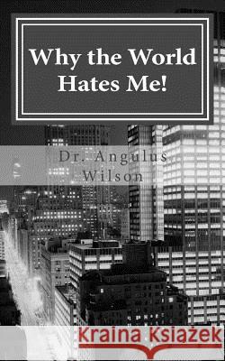 Why the World Hates Me!: spiritual warfare and the believer Wilson Phd, Angulus D. 9781535238519 Createspace Independent Publishing Platform - książka