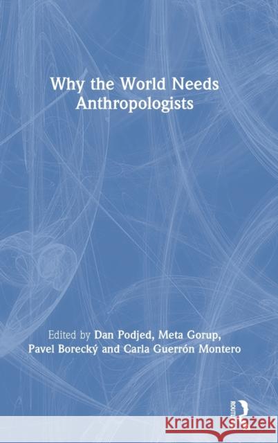 Why the World Needs Anthropologists Dan Podjed Pavel Borecky Carla Guerron Montero 9781350147140 Bloomsbury Academic - książka