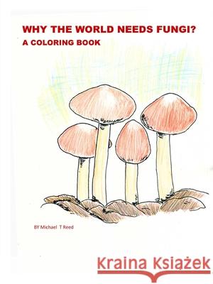 Why the World Needs Fungi? A Coloring Book Michael Reed 9780359218240 Lulu.com - książka