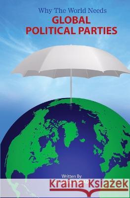 Why the World Needs Global Political Parties Dr Jalil Ahmad   9781957547015 Jalil Ahmad - książka