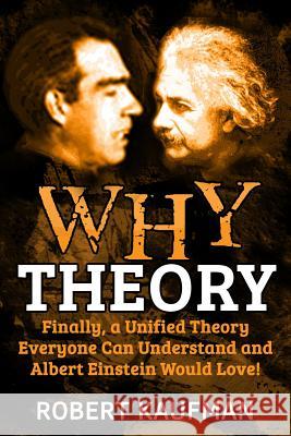 Why Theory: Finally, a Unified Theory Everyone Can Understand and Albert Einstein Would Love! Robert, Drummer Kaufman 9781533329912 Createspace Independent Publishing Platform - książka