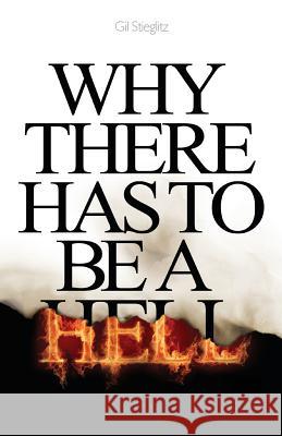 Why There Has to Be a Hell Gil Stieglitz 9780990964162 Principles to Live by - książka