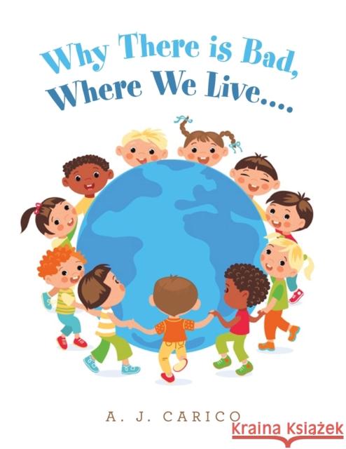Why There Is Bad, Where We Live.... A J Carico 9781664282544 WestBow Press - książka