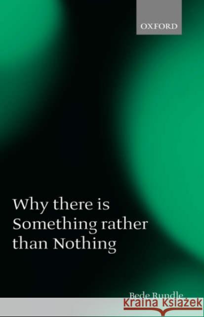 Why There Is Something Rather Than Nothing Rundle, Bede 9780199270507 Oxford University Press - książka