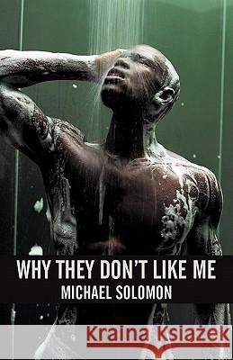 Why They Don't Like Me Michael Solomon 9781450265225 iUniverse.com - książka