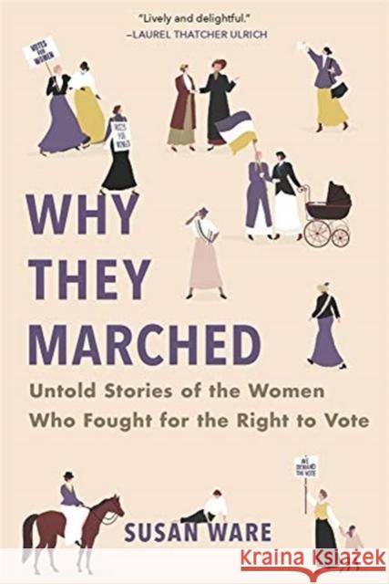 Why They Marched: Untold Stories of the Women Who Fought for the Right to Vote Susan Ware 9780674248298 Belknap Press - książka