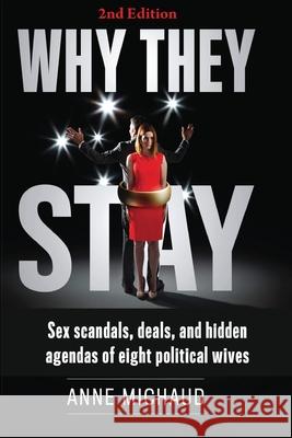 Why They Stay: Sex Scandals, Deals, and Hidden Agendas of Eight Political Wives (2nd Edition) Anne Michaud Bonnie Britt Celeste Kat 9780997663365 Ogunquit-NY Press - książka