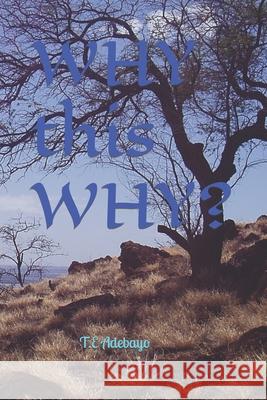WHY this WHY? T E Adebayo 9798417676291 Independently Published - książka