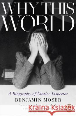 Why This World: A Biography of Clarice Lispector Benjamin Moser 9781846147814  - książka