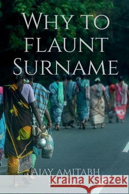 Why to flaunt Surname Ajay Amitabh   9798889751618 Notion Press - książka