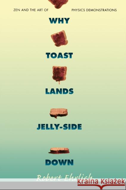 Why Toast Lands Jelly-Side Down: Zen and the Art of Physics Demonstrations Ehrlich, Robert 9780691028873 Princeton University Press - książka