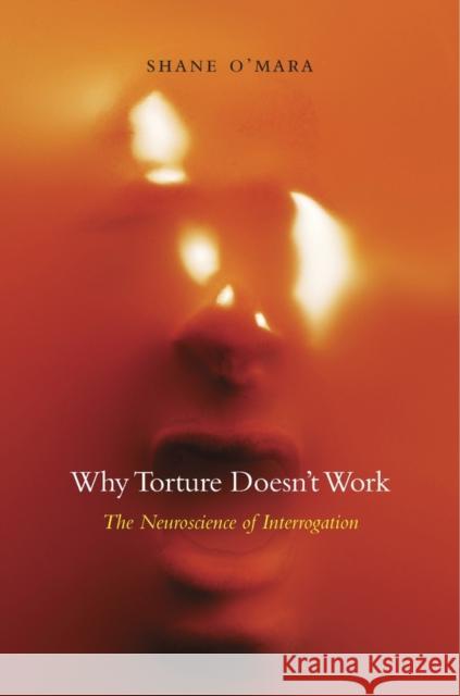 Why Torture Doesn't Work: The Neuroscience of Interrogation O'Mara, Shane 9780674743908 Harvard University Press - książka