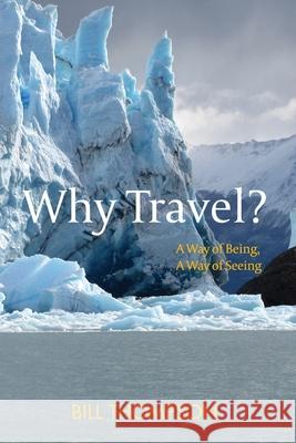 Why Travel?: A Way of Being, A Way of Seeing Bill Thompson 9781736126400 William B. Thompson - książka