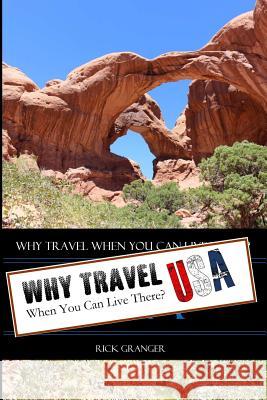 Why Travel When You Can Live There? USA Rick Granger 9781387779147 Lulu.com - książka
