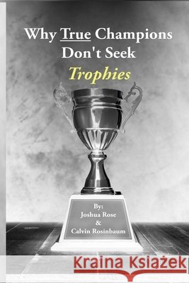 Why True Champions Don't Seek Trophies Joshua Rose   9798985666120 R. R. Bowker - książka