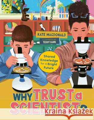 Why Trust a Scientist?: Shared Knowledge for a Bright Future Kate MacDonald Teddy Kang 9781459842106 Orca Book Publishers - książka