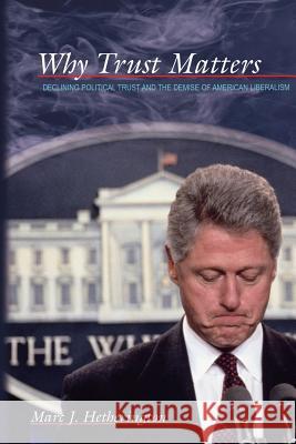 Why Trust Matters: Declining Political Trust and the Demise of American Liberalism Hetherington, Marc J. 9780691128702  - książka