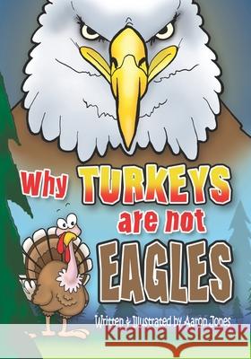 Why Turkeys are not EAGLES Aaron Jones Aaron Jones 9781949993271 Bold Truth Publishing - książka