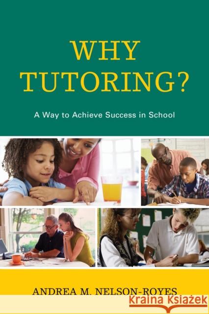 Why Tutoring?: A Way to Achieve Success in School Nelson-Royes, Andrea M. 9781475807486 Rowman & Littlefield Publishers - książka