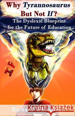 Why 'Tyrannosaurus' But Not 'If'?: The Dyslexic Blueprint for the Future of Education Mr Richard N. Whitehead Mr Michael B. Amos Mr Ronald D. Davis 9781912355013 Create-A-Word Books - książka