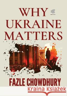 Why Ukraine Matters Fazle Chowdhury   9781088048849 Fabrezan & Phillipe - książka