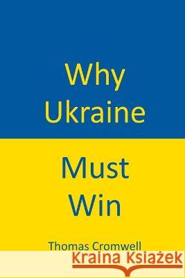 Why Ukraine Must Win Thomas Cromwell   9798987799307 East West Publishing - książka