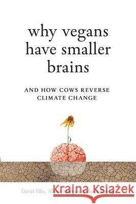 Why Vegans Have Smaller Brains: And How Cows Reverse Climate Change David Ellis Alison Morgan Anita Tagore 9781917523059 Wild Cat - książka