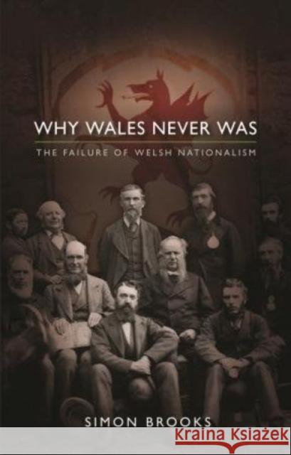 Why Wales Never Was : The Failure of Welsh Nationalism Simon Brooks 9781786830128 University of Wales Press - książka