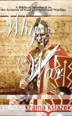 Why War: A Biblical Approach to the Armour of God and Spiritual Warfare Alan Pateman 9781909132955 Apmi Publications - książka