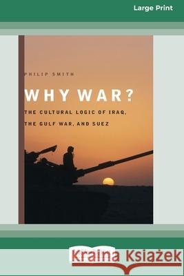 Why War?: The Cultural Logic of Iraq, the Gulf War, and Suez [Standard Large Print 16 Pt Edition] Philip Smith 9780369361332 ReadHowYouWant - książka