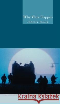 Why Wars Happen Jeremy Black 9781861890177 Reaktion Books - książka