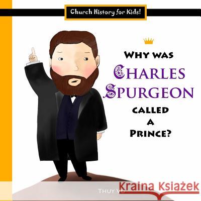 Why Was Charles Spurgeon Called a Prince? Thuy Vu 9781502905406 Createspace - książka