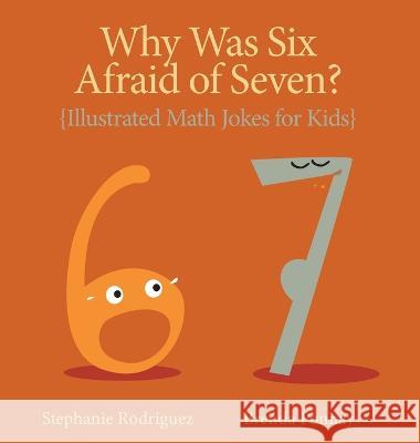 Why was Six Afraid of Seven?: Illustrated Math Jokes for Kids Stephanie Rodriguez Brenda Ponnay  9781532443596 Xist Publishing - książka