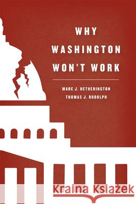 Why Washington Won't Work: Polarization, Political Trust, and the Governing Crisis Marc J. Hetherington Thomas J. Rudolph 9780226299211 University of Chicago Press - książka