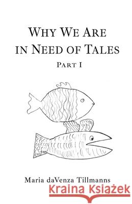 Why We Are in Need of Tales: Part One Maria Davenza Tillmanns 9781771804653 Iguana Books - książka