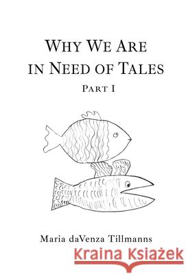 Why We Are in Need of Tales: Part One Maria Davenza Tillmanns 9781771804660 Iguana Books - książka