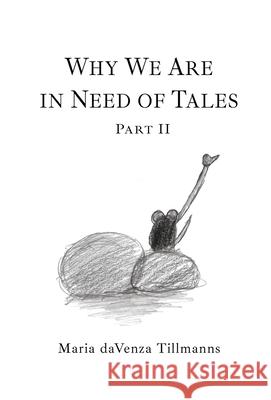 Why We Are in Need of Tales: Part Two Maria Davenza Tillmanns 9781771805148 Iguana Books - książka
