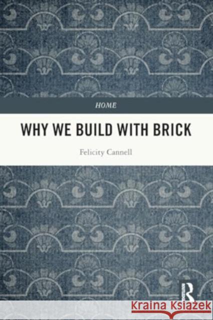 Why We Build with Brick Felicity Cannell 9781032188096 Taylor & Francis Ltd - książka