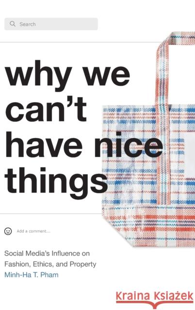 Why We Can't Have Nice Things: Social Media's Influence on Fashion, Ethics, and Property Minh-Ha T. Pham 9781478015987 Duke University Press - książka