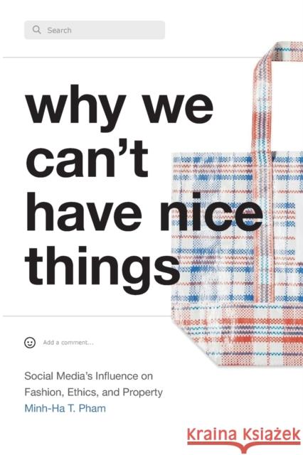 Why We Can't Have Nice Things: Social Media's Influence on Fashion, Ethics, and Property Minh-Ha T. Pham 9781478018612 Duke University Press - książka