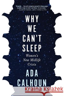 Why We Can't Sleep: Women's New Midlife Crisis Calhoun, Ada 9780802147851 Atlantic Monthly Press - książka