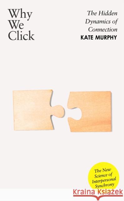 Why We Click: The Hidden Dynamics of Connection: 'The New Science of Interpersonal Synchrony' Kate Murphy 9780241744246 Penguin Books Ltd - książka
