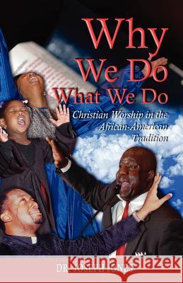 Why We Do What We Do: Christian Worship in the African American Tradition Joseph Jones 9781589423091 R.H. Boyd Publishing Corporation - książka