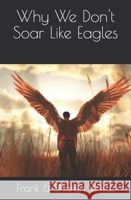 Why We Don't Soar Like Eagles: Paperback (Black & White) Sharon White Frank White 9781074619756 Independently Published - książka